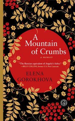 A Mountain of Crumbs: A Memoir by Elena Gorokhova