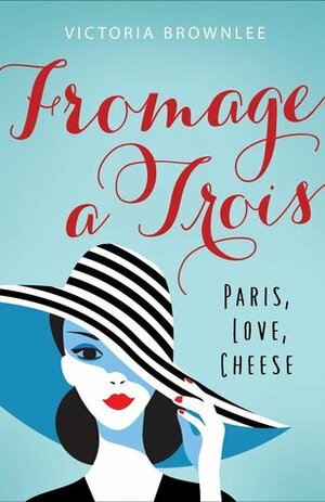 Fromage à Trois by Victoria Brownlee