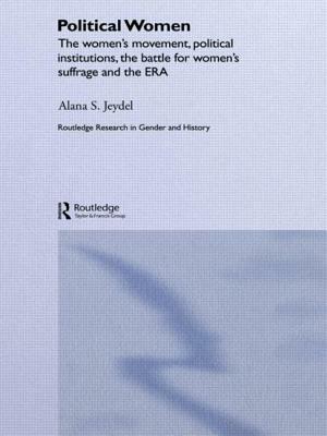 Political Women: The Women's Movement, Political Institutions, the Battle for Women's Suffrage and the Era by Alana Jeydel