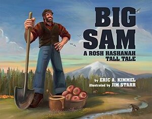 Big Sam: A Rosh Hashanah Tall Tale by Jim Starr, Eric A. Kimmel