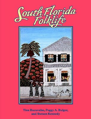 South Florida Folklife by Stetson Kennedy, Peggy A. Bulger, Tina Bucuvalas