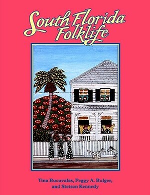 South Florida Folklife by Tina Bucuvalas, Peggy A. Bulger, Stetson Kennedy