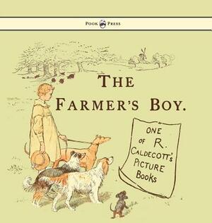The Farmers Boy - Illustrated by Randolph Caldecott by Randolph Caldecott