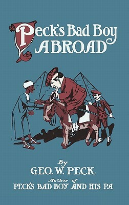 Peck's Bad Boy Abroad by George W. Peck
