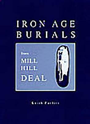 Iron Age Burials from Mill Hill, Deal by Keith Parfitt