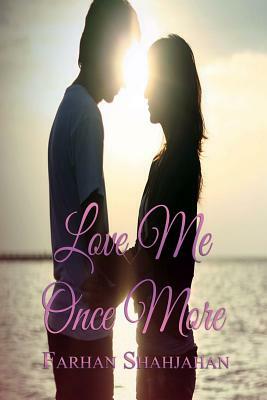 Love Me Once More by Farhan Shahjahan