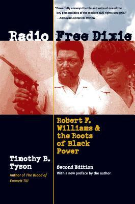 Radio Free Dixie, Second Edition: Robert F. Williams and the Roots of Black Power by Timothy B. Tyson
