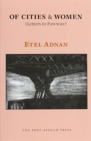 Of Cities & Women: Letters to Fawwaz by Etel Adnan