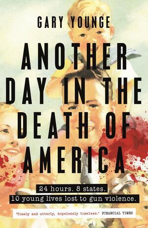 Another Day in the Death of America by Gary Younge