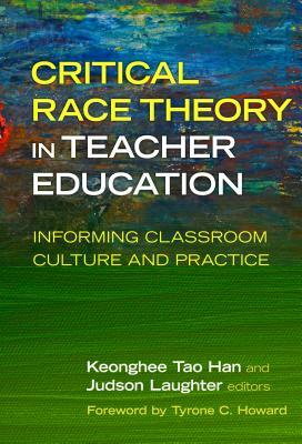 Critical Race Theory in Teacher Education: Informing Classroom Culture and Practice by 