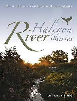 Halcyon River Diaries by Charlie Hamilton James, Philippa Forrester