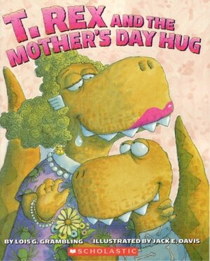 T. Rex And The Mother's Day Hug by Lois G. Grambling