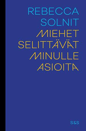 Miehet selittävät minulle asioita by Rebecca Solnit