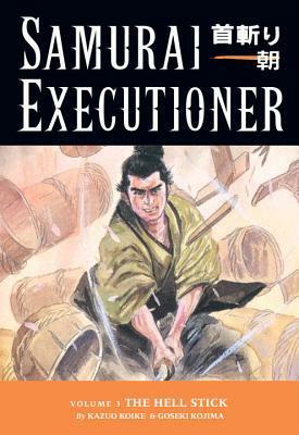 Samurai Executioner, Vol. 3: The Hell Stick by Goseki Kojima, Kazuo Koike