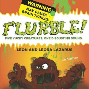 Flurble: Five yucky creatures, one disgusting sound. by Leon Lazarus, Leora Lazarus