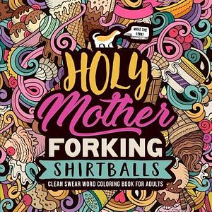 Holy Mother Forking Shirtballs by Honey Badger Coloring