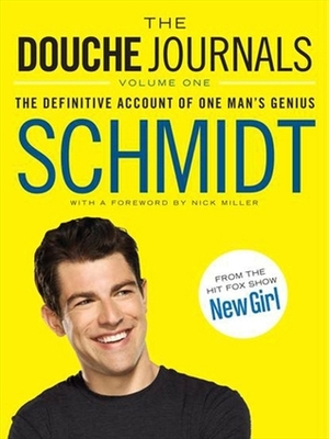 The Douche Journals: The Definitive Account of One Man's Genius by Nick Miller, Schmidt