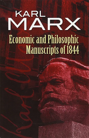 Economic & Philosophic Manuscripts of 1844 by Karl Marx