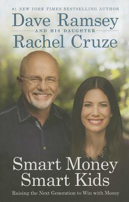 Smart Money Smart Kids: Raising the Next Generation to Win with Money by Dave Ramsey, Rachel Cruze