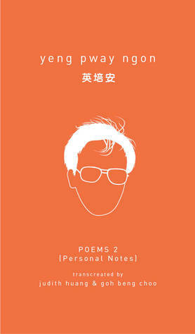 Yeng Pway Ngon Poems 2: Personal Notes by Yeng Pway Ngon
