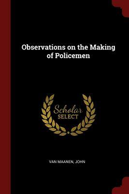 Observations on the Making of Policemen by John Van Maanen