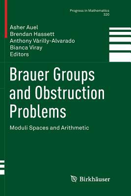 Brauer Groups and Obstruction Problems: Moduli Spaces and Arithmetic by 