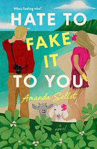 Hate to Fake It to You by Amanda Sellet