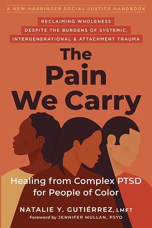 The Pain We Carry: Healing from Complex PTSD for People of Color by Natalie Y. Gutiérrez