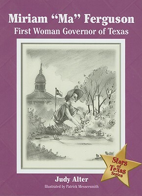 Miriam "ma" Ferguson: First Woman Governor of Texas by Judy Alter
