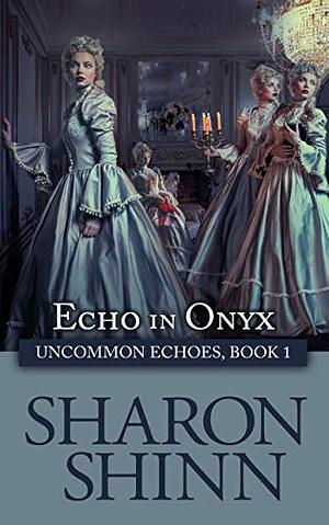 Echo in Onyx by Sharon Shinn