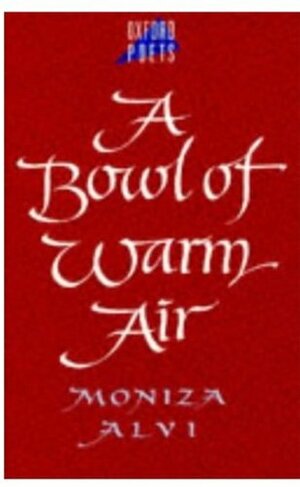 A Bowl of Warm Air by Moniza Alvi