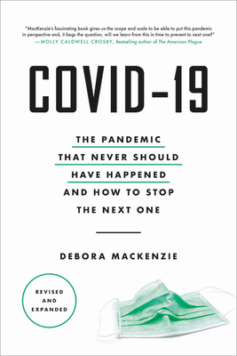 COVID-19: The Pandemic That Never Should Have Happened and How to Stop the Next One by Debora MacKenzie