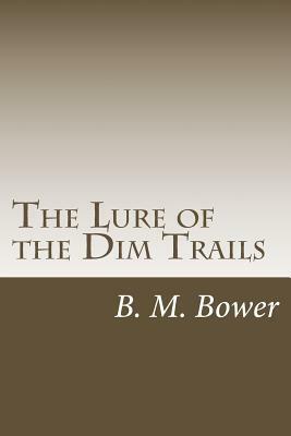 The Lure of the Dim Trails by B. M. Bower