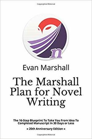 The Marshall Plan For Novel Writing by Evan Marshall