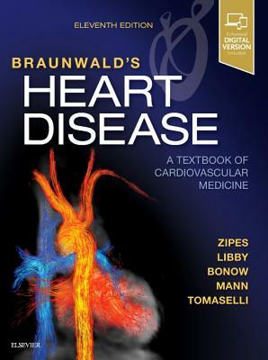 Braunwald's Heart Disease: A Textbook of Cardiovascular Medicine, Single Volume by Robert O. Bonow, Douglas P. Zipes, Peter Libby