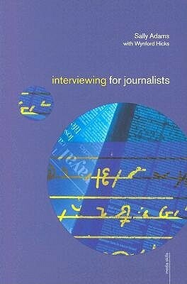 Interviewing for Journalists by Sally Adams