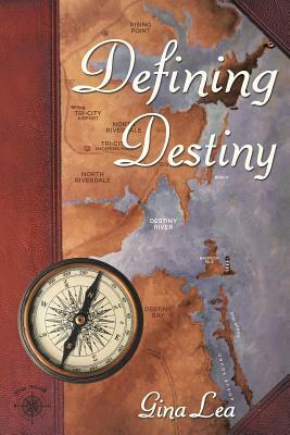 Defining Destiny: Book One of the Truenorth/Destinybay Series by Gina Lea