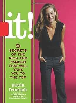 It!: Nine Secrets of the Rich and Famous That Will Take You to the Top by Paula Froelich, Paula Froelich