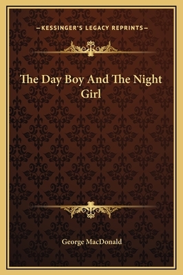 The Day Boy And The Night Girl by George MacDonald