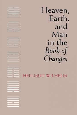 Heaven, Earth, and Man in the Book of Changes by Hellmut Wilhelm