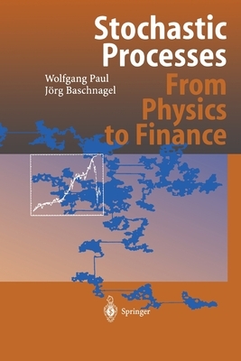 Stochastic Processes: From Physics to Finance by Jörg Baschnagel, Wolfgang Paul