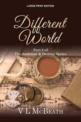 Different World: Part 5 of The Ambition & Destiny Series by V. L. McBeath