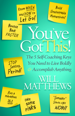 You've Got This: The 5 Self-Coaching Keys You Need to Live Boldly and Accomplish Anything by Will Matthews