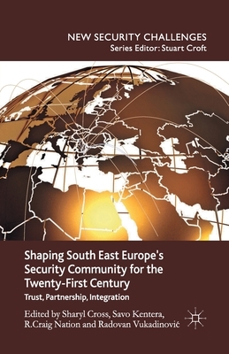 Shaping South East Europe's Security Community for the Twenty-First Century: Trust, Partnership, Integration by 