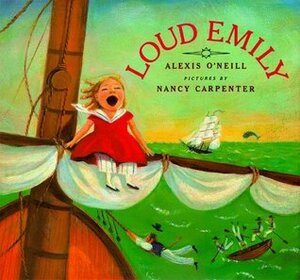 Loud Emily by Nancy Carpenter, Alexis O'Neill