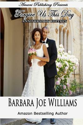 Forgive Us This Day (Anniversary Edition) by Barbara Joe Williams