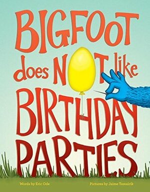 Bigfoot Does Not Like Birthday Parties by Eric Ode, Jaime Temairik