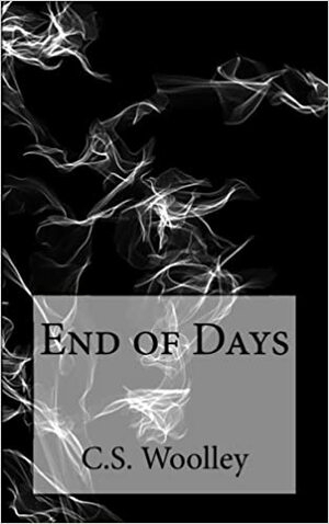 End of Days by C.S. Woolley
