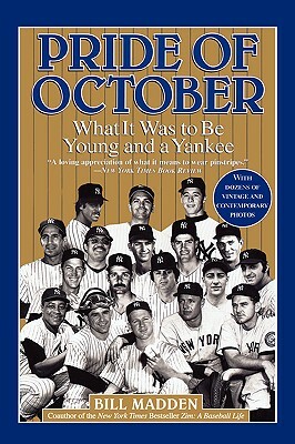 Pride of October: What It Was to Be Young and a Yankee by Bill Madden