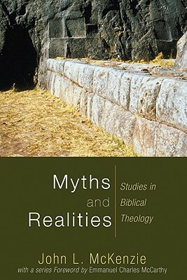 Myths and Realities: Studies in Biblical Theology by John L. McKenzie